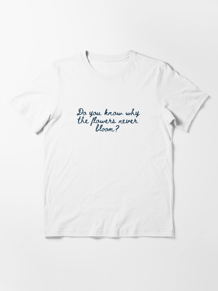 "Do You Know Why The Flowers Never Bloom? Ludens" Tshirt for Sale by jessaminekal Redbubble