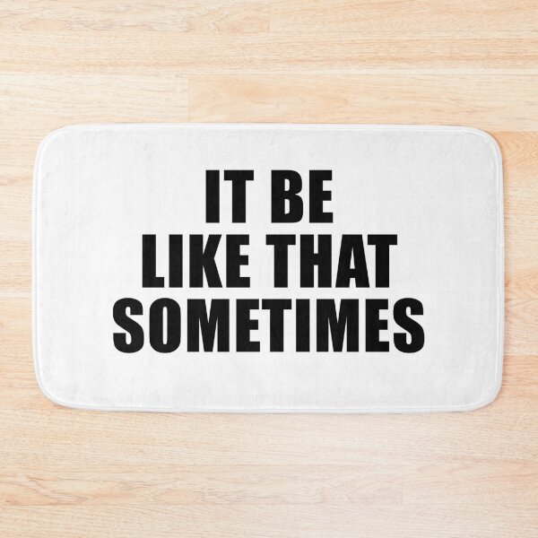 Item preview, It Be Like That Sometimes designed and sold by quoteedesigns.