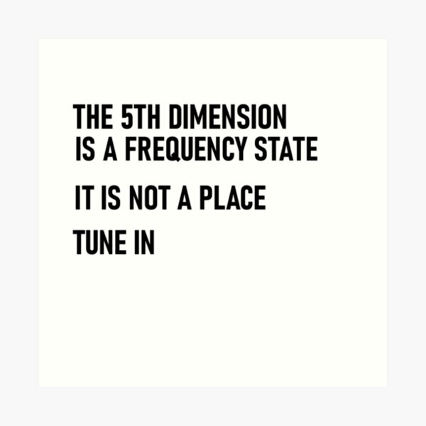 The 5th dimension is a frequency state Art Print