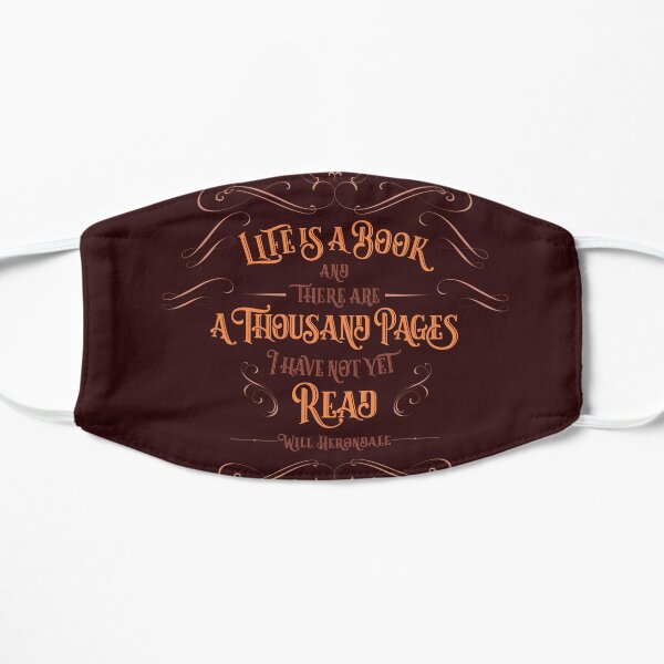 Life is a book and there are a thousand pages I have not yet read. Will Herondale Flat Mask