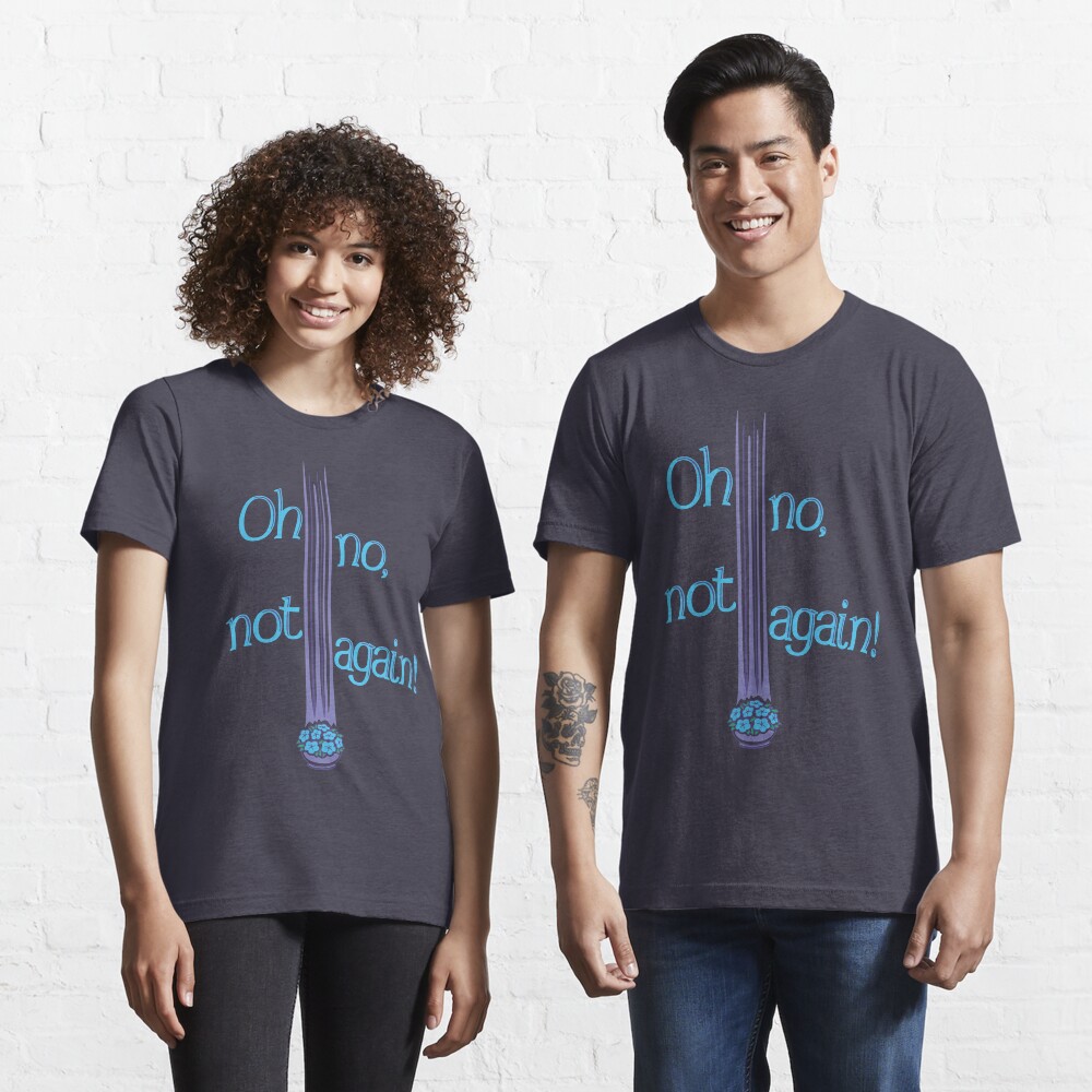 Oh No, Not Again! Essential T-Shirt