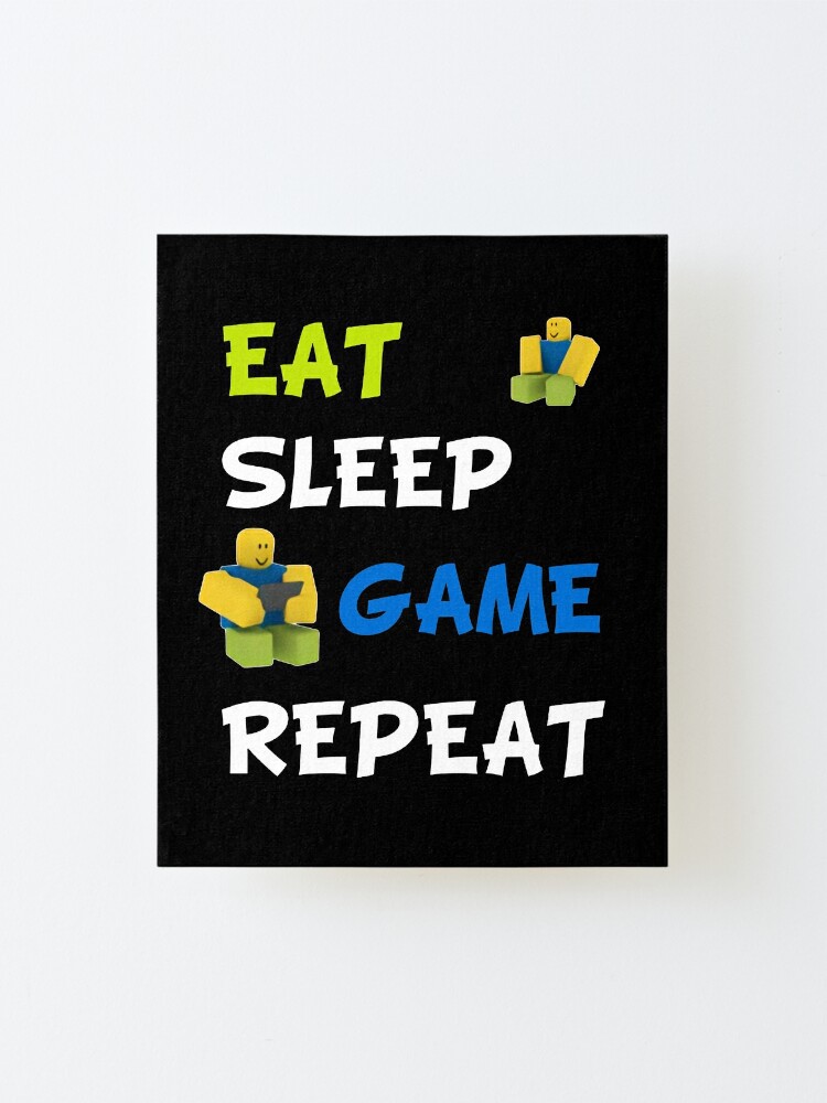 Roblox Eat Sleep Game Repeat Mounted Print By Nice Tees Redbubble - eat sleep game repeat roblox