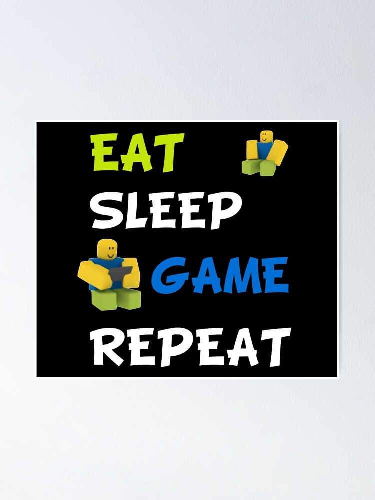Roblox Eat Sleep Game Repeat Poster By Nice Tees Redbubble - eat sleep game repeat roblox