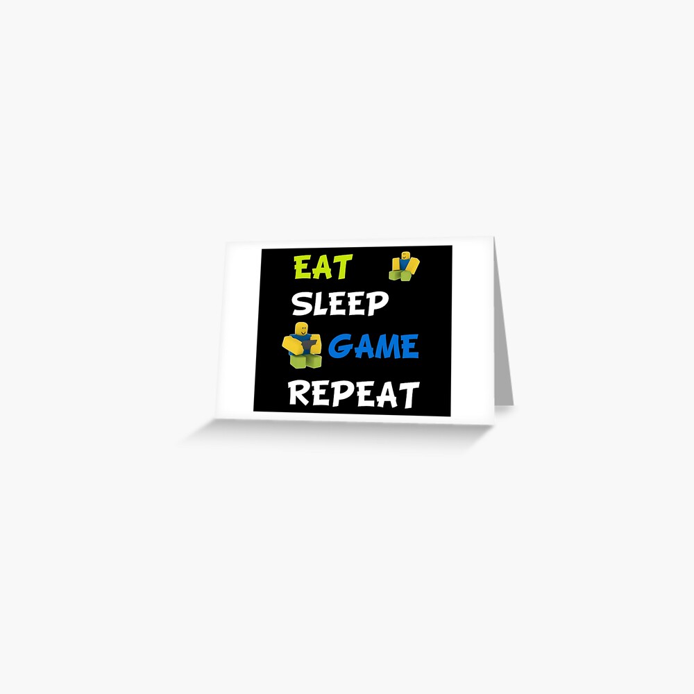 Roblox Eat Sleep Game Repeat Greeting Card By Nice Tees Redbubble - funny eat sleep and play roblox shirt epic roblox