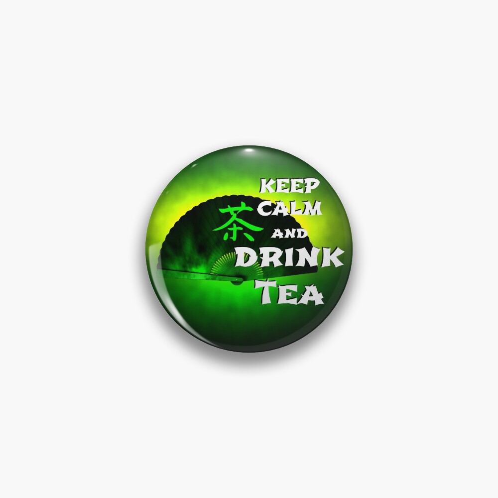 Keep Calm And Drink Tea - green tea Pin
