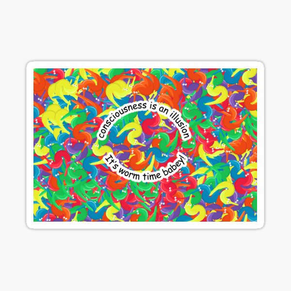 Item preview, Consciousness is an Illusion It's Worm Time Babey! designed and sold by gogo-jr.