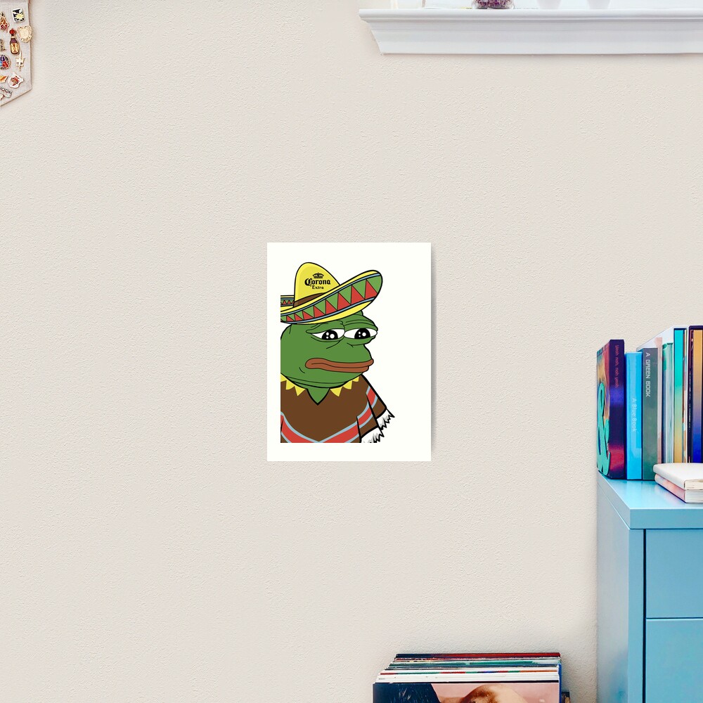 Dank Meme Pepe The Frog Mexican Art Print For Sale By Mileau Redbubble