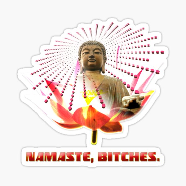 Namaste, Bitches! Sticker
