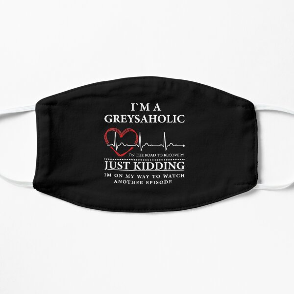 I'm on my way to watch another episode Quote of Grey's Flat Mask