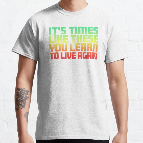 It's Times Like These You Learn To Live Again | Lyrics | Green Red Fade Classic T-Shirt