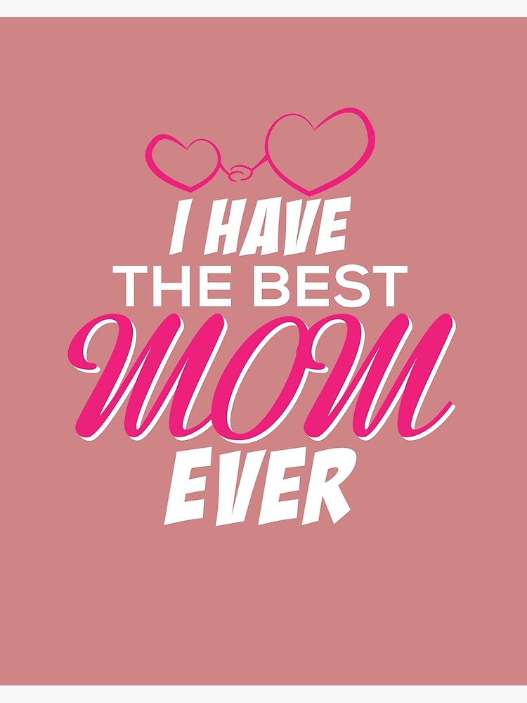 i have the best mom ever