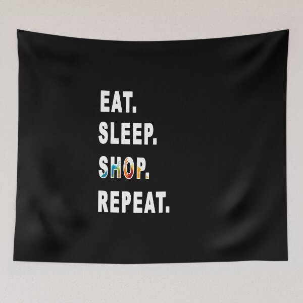 Item preview, Eat. Sleep. Shop. Repeat. designed and sold by iamhewho.