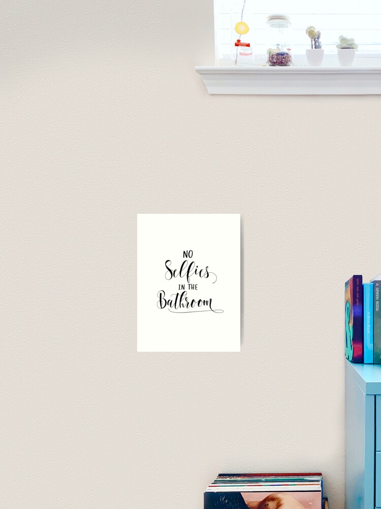 No Selfies In The Bathroom Bathroom Wall Decor Bathroom Art Printable Art Funny Bathroom Art Bathroom Signs Kids Bathroom Decor Bathroom Prints Art Print By Mdp1987 Redbubble