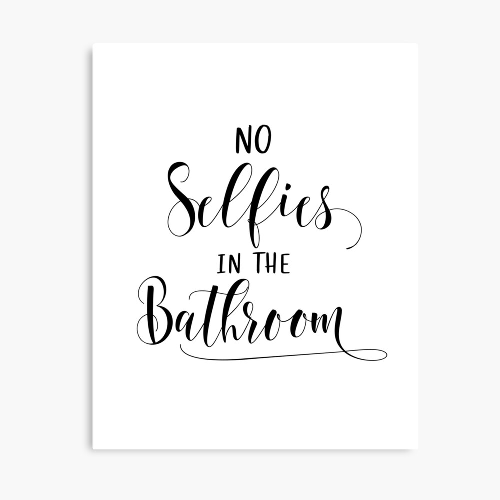 No Selfies In The Bathroom Bathroom Wall Decor Bathroom Art Printable Art Funny Bathroom Art Bathroom Signs Kids Bathroom Decor Bathroom Prints Metal Print By Mdp1987 Redbubble