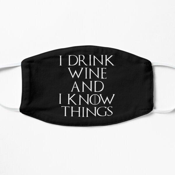 I Drink Wine And I Know Things Flat Mask