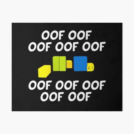 Roblox Oof Art Board Prints Redbubble - roblox da gamer oofoofoof