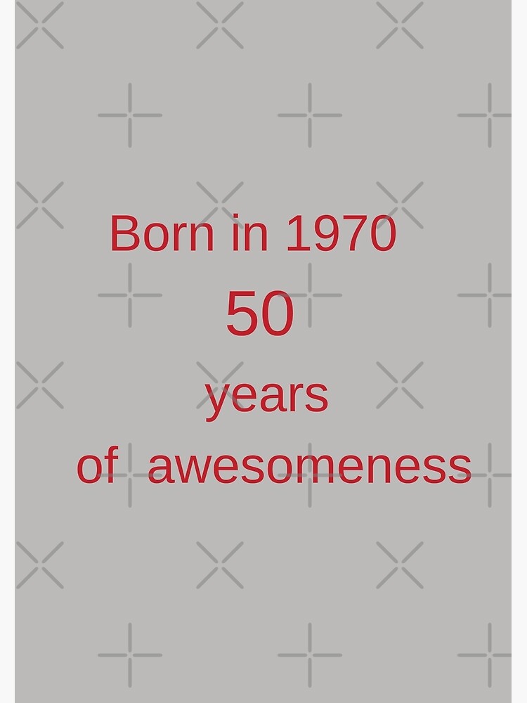 "Born in 1970 50 years of awesomeness" Poster for Sale by Delicarte