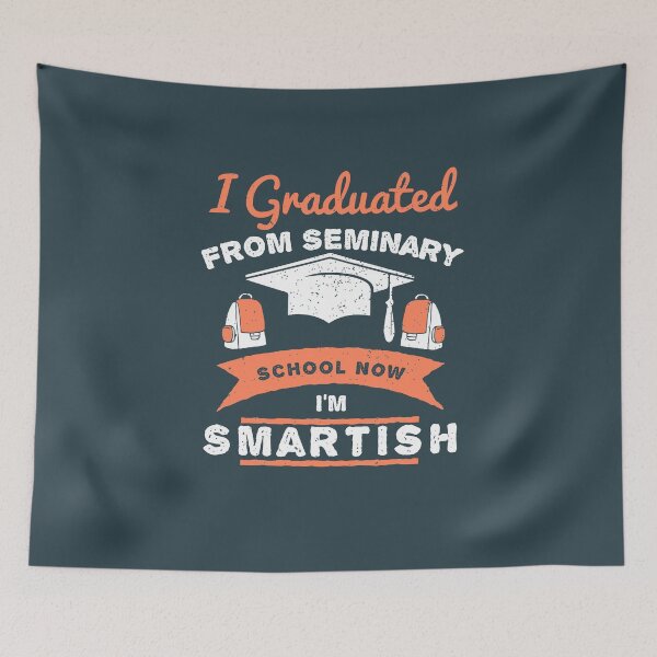 Item preview, I Graduated From Seminary School, Now I'm Smartish designed and sold by AscendMerch.