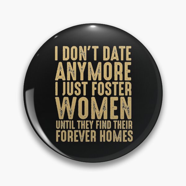 Item preview, Funny I Don't Date Anymore I Just Foster Women Until They Find Their Forever Homes Saying designed and sold by alenaz.