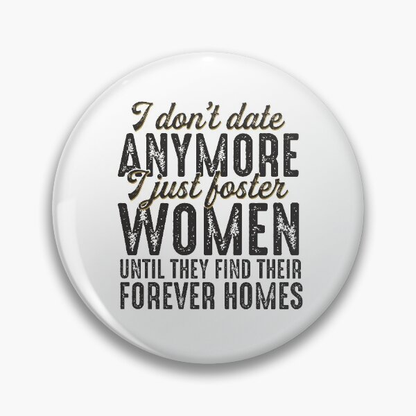 Item preview, I Don't Date Anymore I Just Foster Women Until They Find Their Forever Homes Funny Quote designed and sold by alenaz.