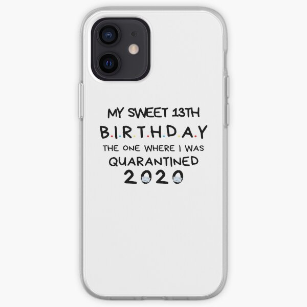 My sweet 13th Birthday The one where I was Quarantined 2020 Birthday Shirt, Birthday Quarantine Gift, happy quarantined birthday iPhone Soft Case