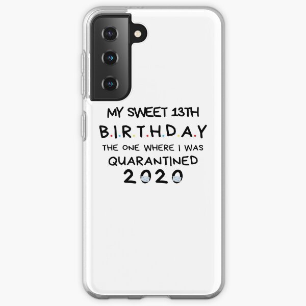 My sweet 13th Birthday The one where I was Quarantined 2020 Birthday Shirt, Birthday Quarantine Gift, happy quarantined birthday Samsung Galaxy Soft Case