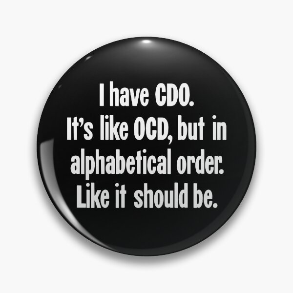 Item preview, I Have CDO. It's Like OCD, But In Alphabetical Order. Like It Should Be. designed and sold by Good-Looking Corpse.