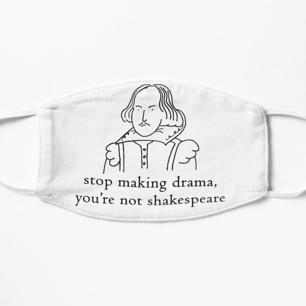 Camiseta deja de hacer drama no eres Shakespeare Mascarilla