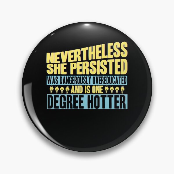 Item preview, She Persisted, Was Dangerously Overeducated And Is One Degree Hotter designed and sold by AscendMerch.