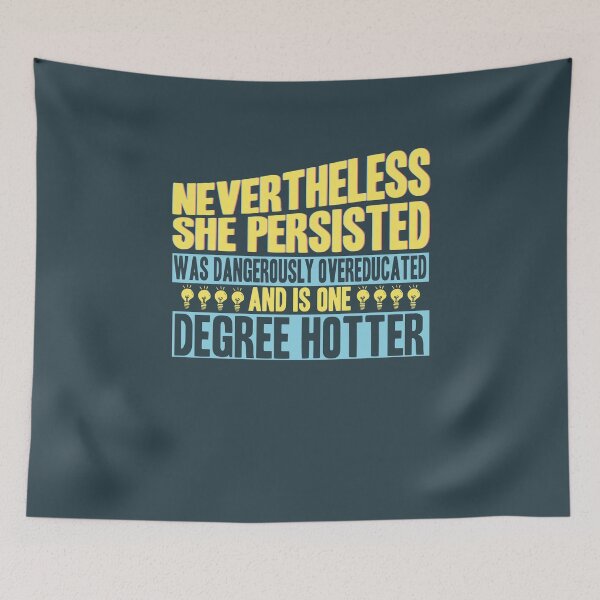 Item preview, She Persisted, Was Dangerously Overeducated And Is One Degree Hotter designed and sold by AscendMerch.