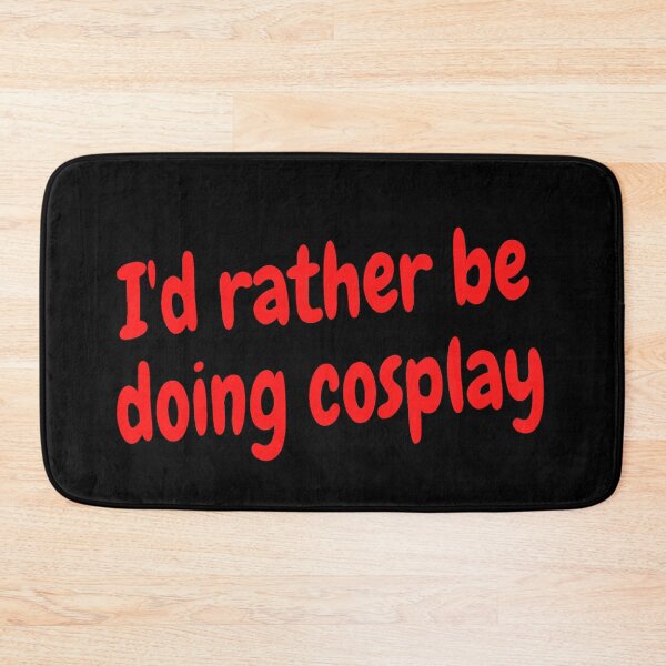 Item preview, I'd rather be doing cosplay designed and sold by Darksun427.