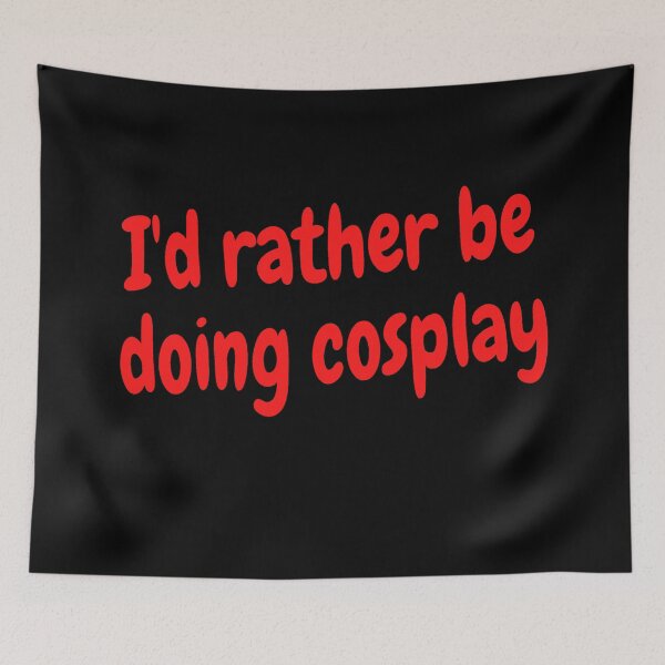 Item preview, I'd rather be doing cosplay designed and sold by Darksun427.