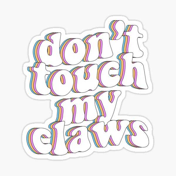 don't touch my claws Sticker