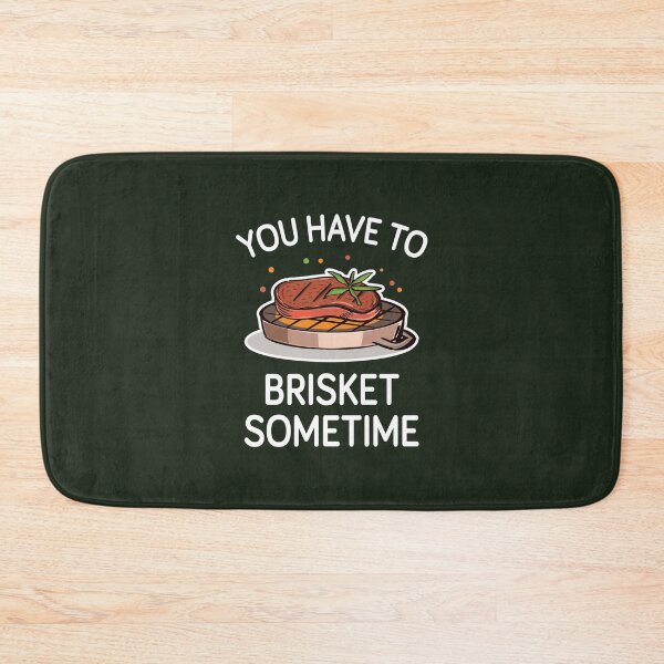 Item preview, You Have To Brisket Sometime designed and sold by AscendMerch.