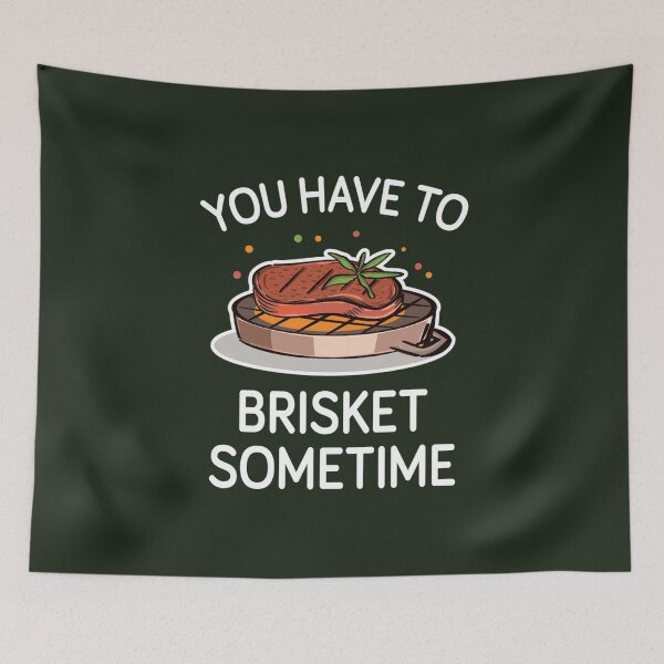 Item preview, You Have To Brisket Sometime designed and sold by AscendMerch.