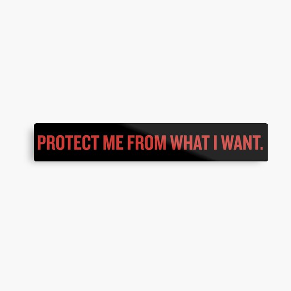 Protect Me From What I Want Metal Print