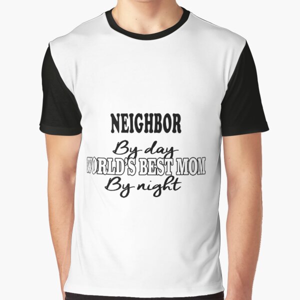 Neighbor Birthday Christmas Gift/Present Graphic T-Shirt