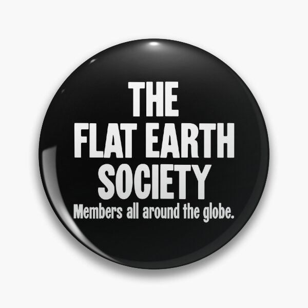 Item preview, The Flat Earth Society: Members all around the globe. designed and sold by Good-Looking Corpse.