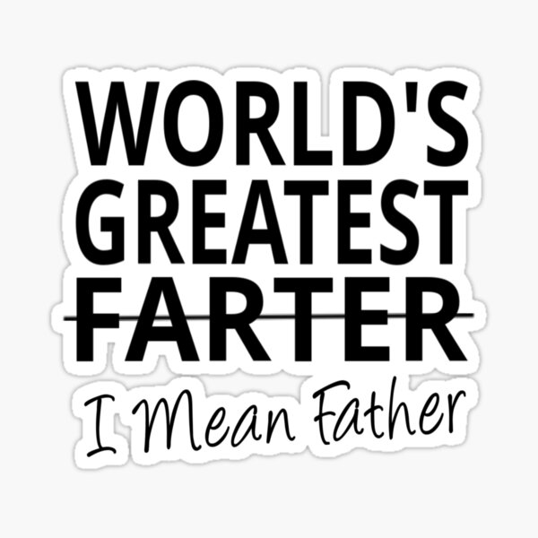 World's Greatest Farter I Mean Father Sticker
