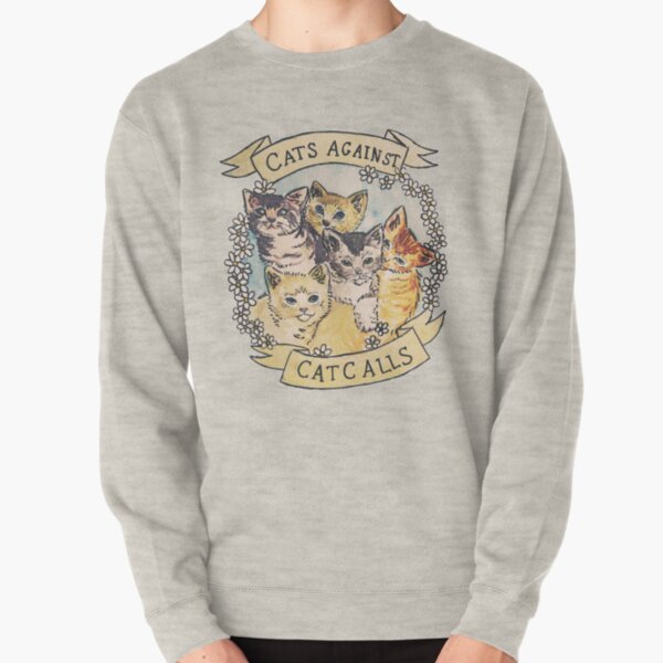 Cats Against Cat Calls ORIGINAL (SEE V2 IN MY SHOP) Pullover Sweatshirt