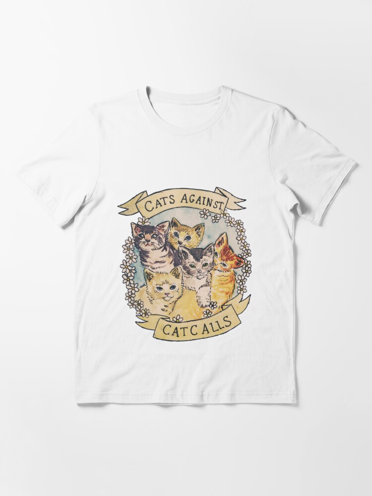 Essential T-Shirt, Cats Against Cat Calls ORIGINAL (SEE V2 IN MY SHOP) designed and sold by tamaghosti