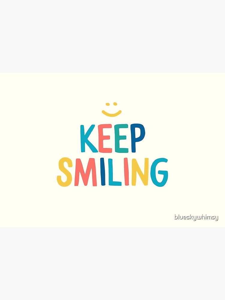 Keep Smiling - Colorful Happy Quote by blueskywhimsy