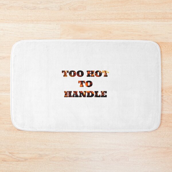 Item preview, TOO HOT TO HANDLE designed and sold by InterestingImag.