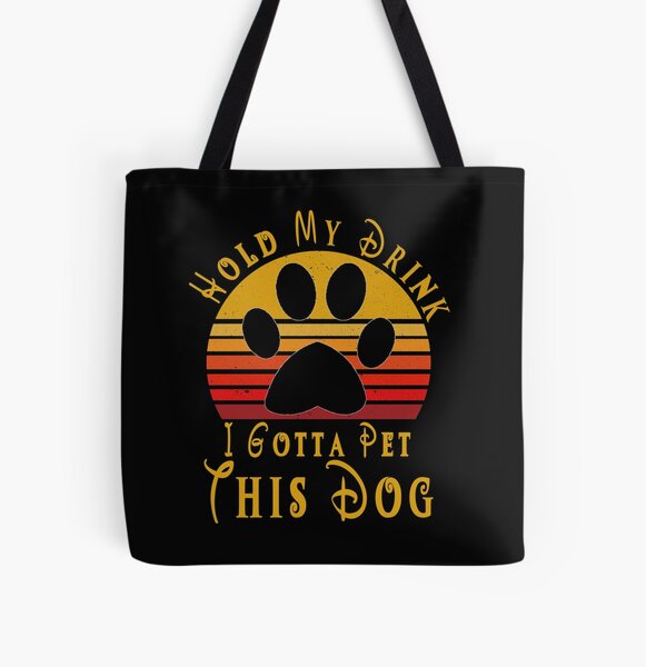 Hold My Drink I Gotta Pet This Dog Tote Bags | Redbubble