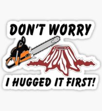 Don't Worry I Hugged It First Sticker