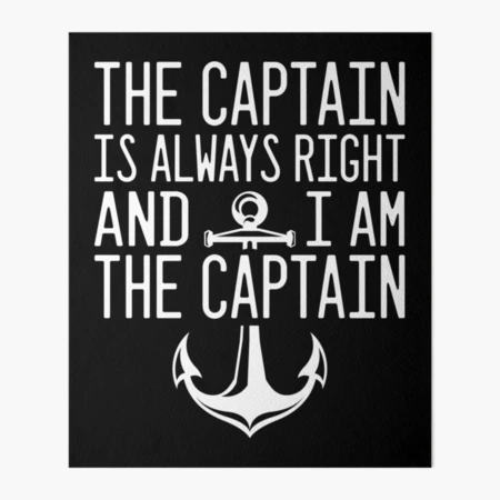 The Captain is Always Right and I Am the Captain Art Board Print