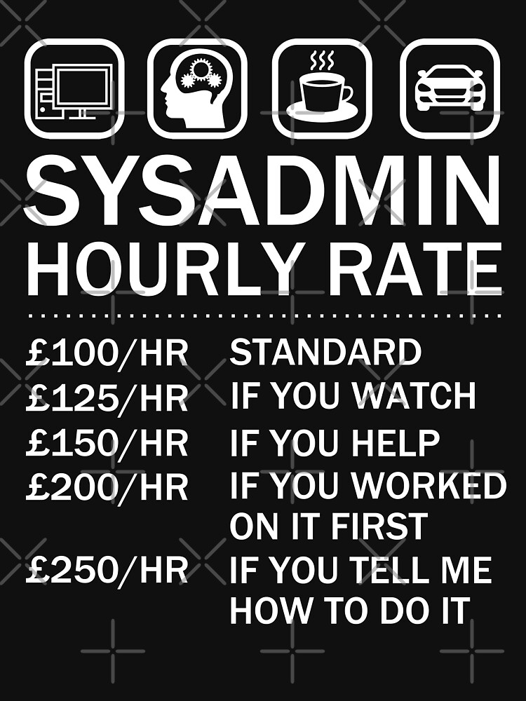 System Administrator Sysadmin Hourly Rate IT Geek by DrVx