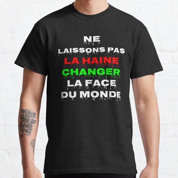 Ne laissons pas la haine changer la face du monde T-shirt classique