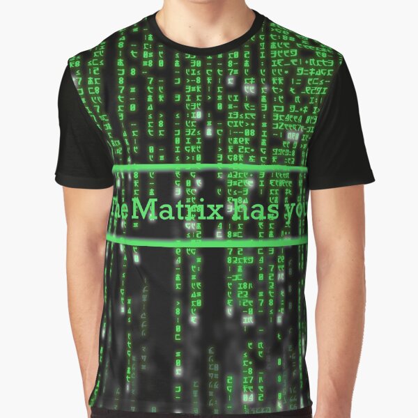 The Matrix has you Graphic T-Shirt