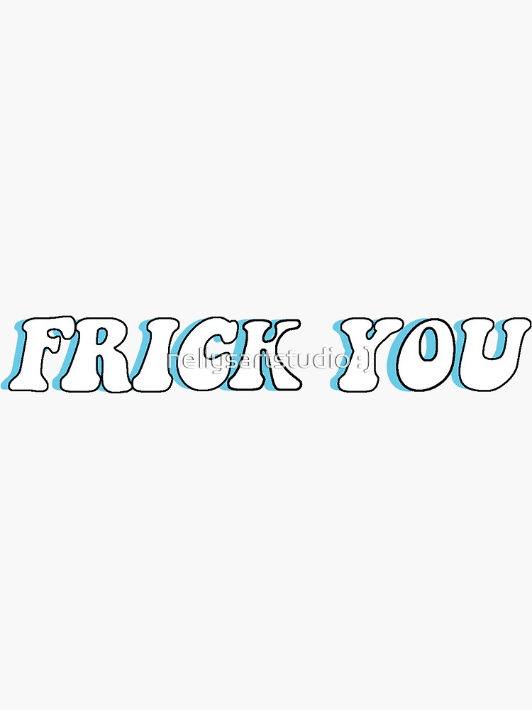 "FRICK YOU Sticker" Sticker for Sale by buystickerspls Redbubble